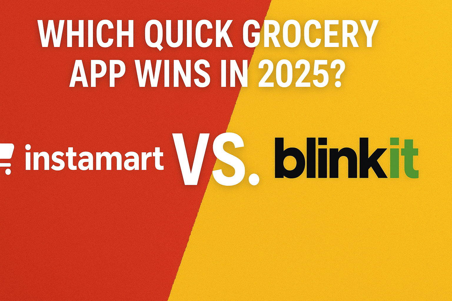 Instamart vs. Blinkit: Which Quick Grocery App Wins in 2025?